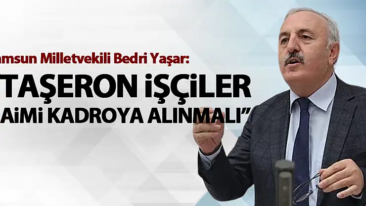 Yaşar, Taşeron işçiler daimi kadroya alınmalı