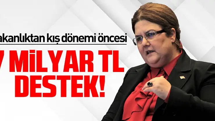 Bakan Yanık: 'Kış dönemi öncesi vatandaşlarımıza toplam yaklaşık 7 milyar TL nakdi destekte bulunacağız'