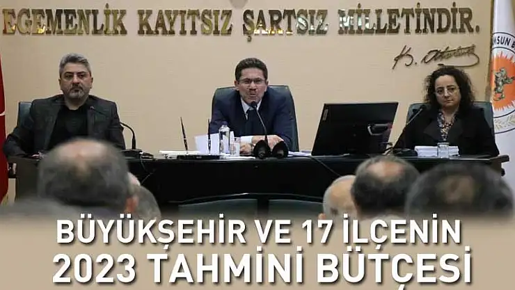 Samsun Büyükşehir ve 17 ilçenin 2023 tahmini bütçesi 9,3 milyar TL