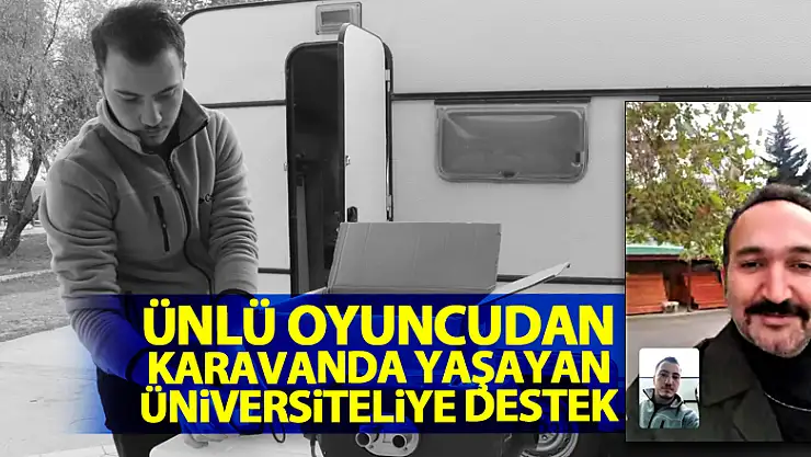 Ünlü oyuncudan karavanda yaşayan üniversiteliye destek