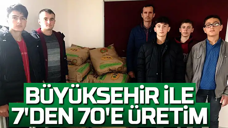 Büyükşehir ile 7'den 70'e üretim