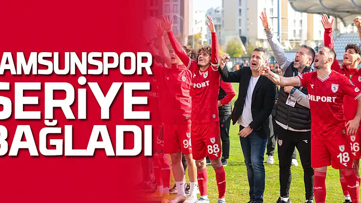 Samsunspor seriye bağladı