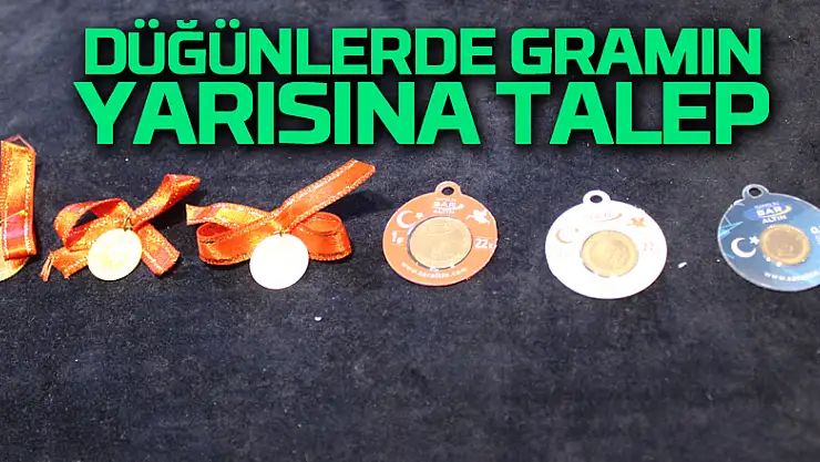 Düğünlerde Gramın Yarısına Talep