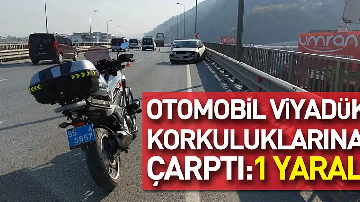 Samsun'da otomobil viyadük korkuluklarına çarptı: 1 yaralı