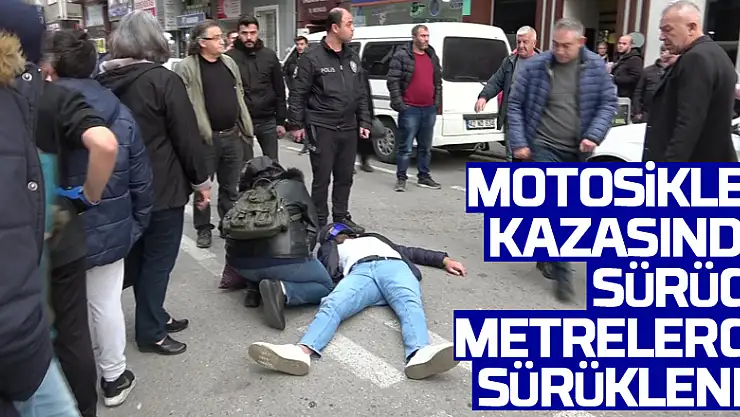 Motosiklet kazasında sürücü metrelerce sürüklendi