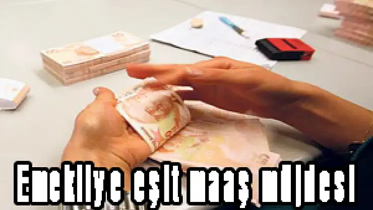 Emekliye eşit maaş müjdesi