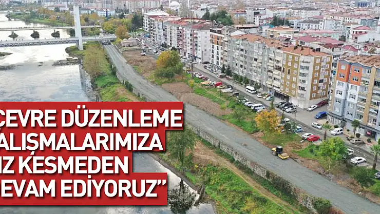 Doğan: 'Çevre düzenleme çalışmalarımıza hız kesmeden devam ediyoruz'