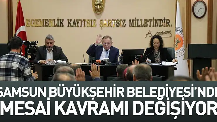 Samsun Büyükşehir Belediyesi'nde mesai kavramı değişiyor