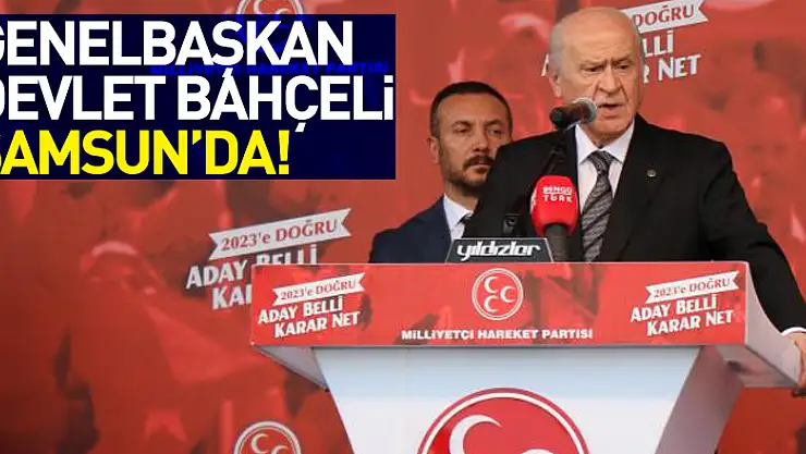 Genel Başkan Bahçeli Samsun'da!