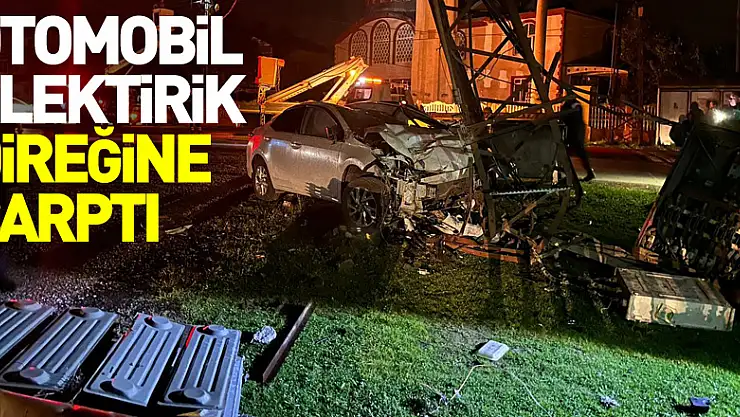 OTOMOBİL ELEKTİRİK DİREĞİNE ÇARPTI