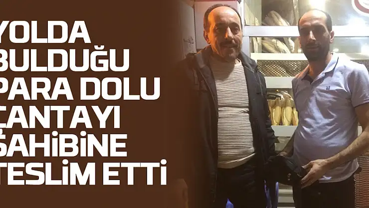 Yolda bulduğu para dolu çantayı sahibine teslim etti