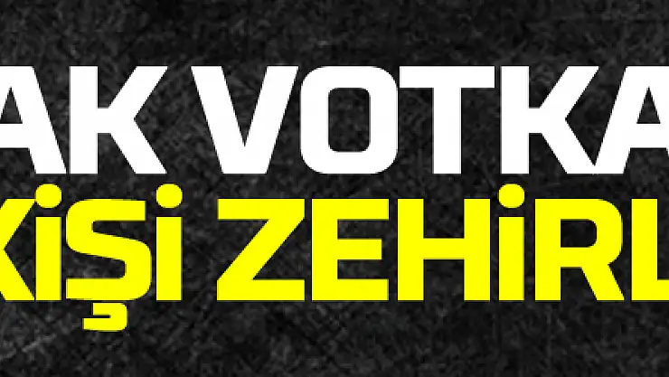 Samsun'da kaçak votkadan bir kişi zehirlendi