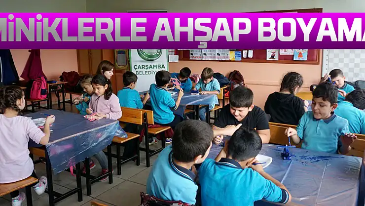 MİNİKLERlE AHŞAP BOYAMA
