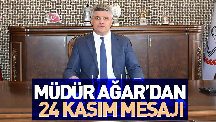 Müdür Ağar'dan 24 Kasım mesajı