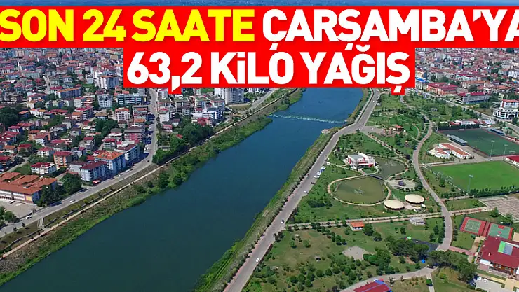 Son 24 saate Çarşamba'ya 63,2 kilo yağış