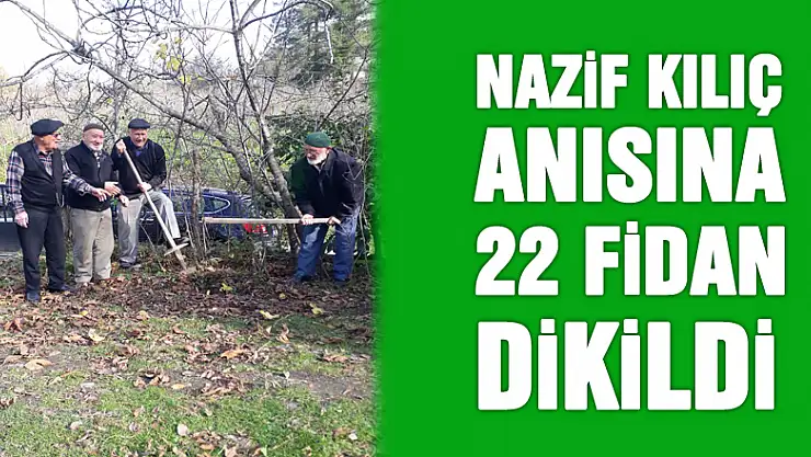 Nazif Kılıç anısına 22 fidan dikildi
