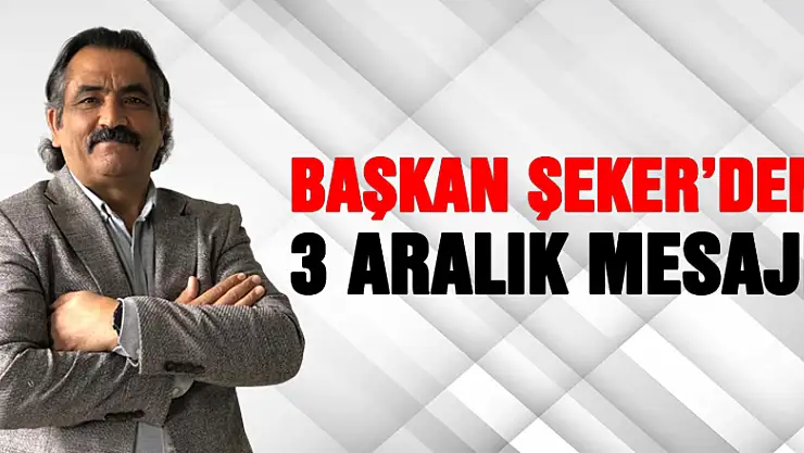 Başkan Şeker'den 3 Aralık Mesajı