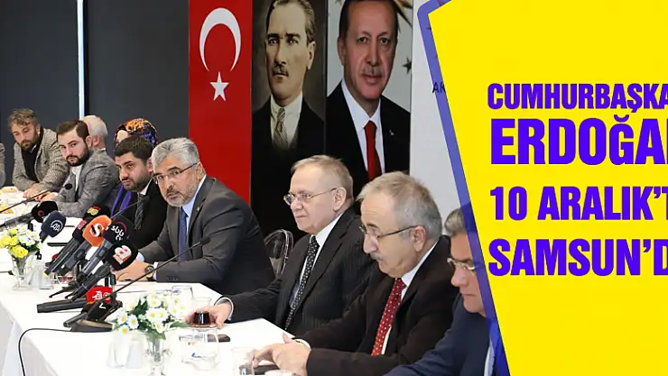 Cumhurbaşkanı Erdoğan 10 Aralık'ta Samsun'da
