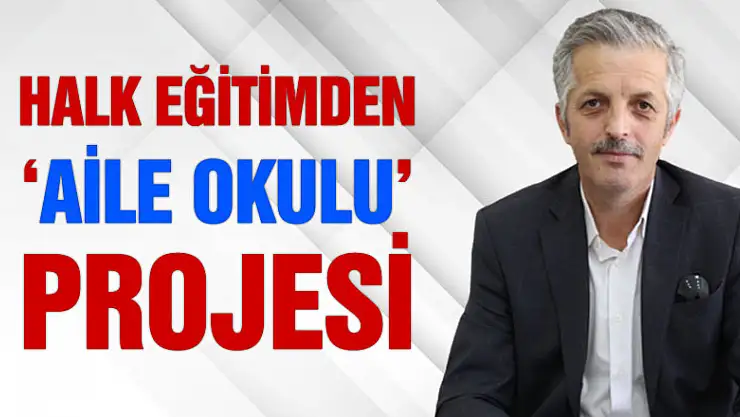 HALK EĞİTİM'DEN 'AİLE OKULU' PROJESİ