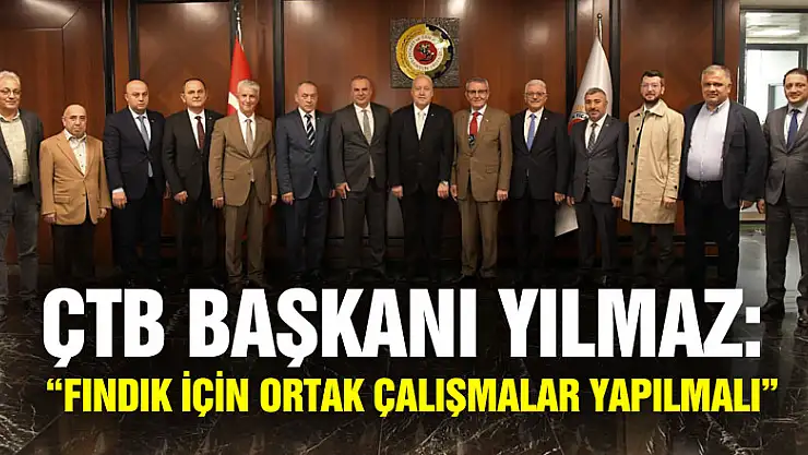 ÇTB Başkanı Yılmaz: 'Fındık için ortak çalışmalar yapılmalı'