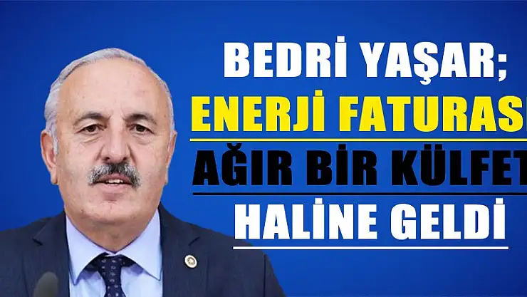 Yaşar, Enerji faturası ağır bir külfet haline geldi.