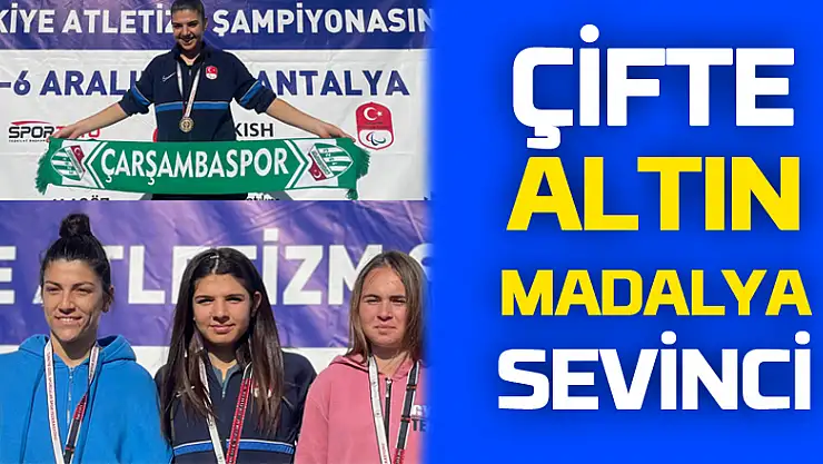 ÇİFTE ALTIN MADALYA SEVİNCİ