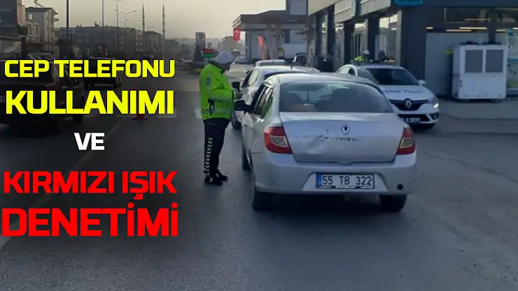 Cep telefonu kullanımı ve kırmızı ışık denetimi