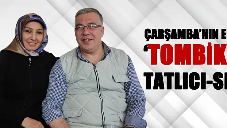 ÇARŞAMBA'NIN EN 'TOMBİK' TATLICI-SI!