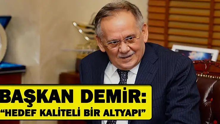Başkan Demir: 'Hedef kaliteli bir altyapı'