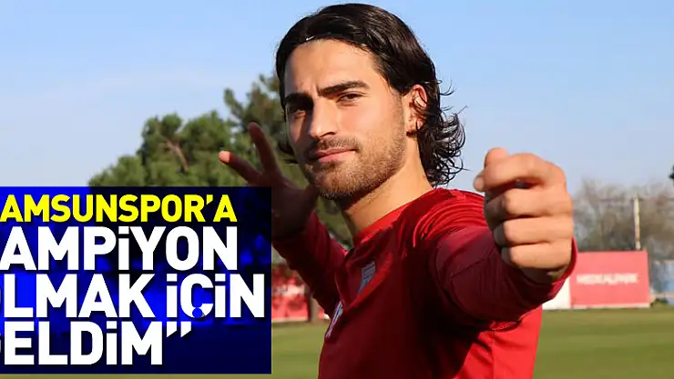 Ahmet Sağat: 'Samsunspor'a şampiyon olmak için geldim'