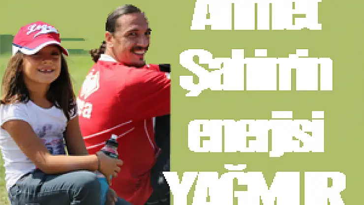 Ahmet Şahin'in enerjisi 'YAĞMUR'