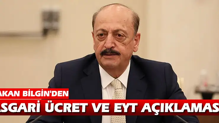 Bakan Bilgin'den asgari ücret ve EYT açıklaması