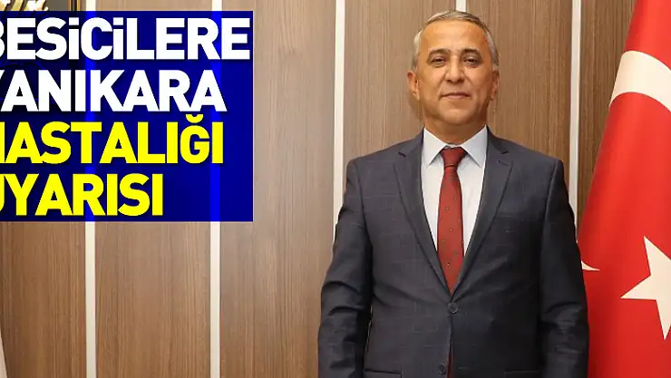 Besicilere yanıkara hastalığı uyarısı