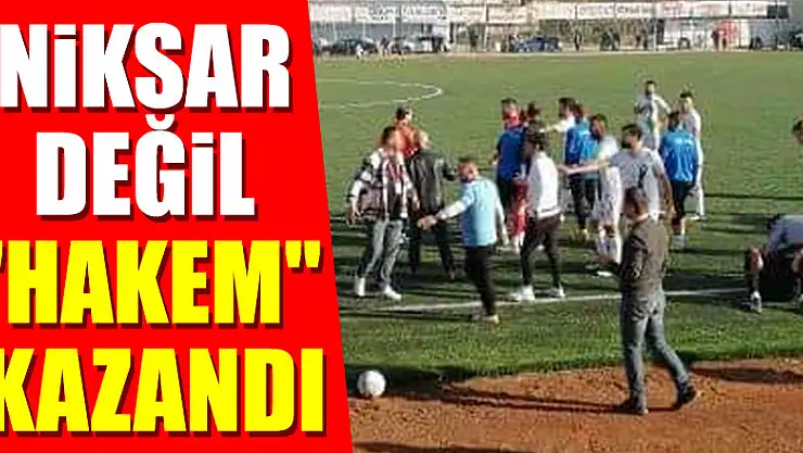 NİKSAR DEĞİL 'HAKEM' KAZANDI