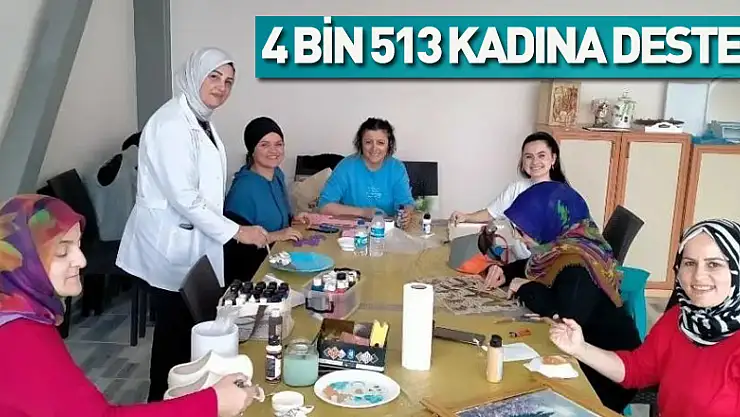 4 bin 513 kadına destek