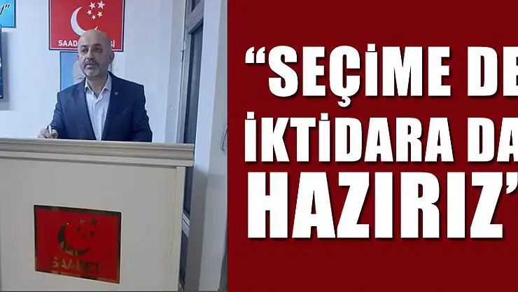 'SEÇİME DE İKTİDARA DA HAZIRIZ'