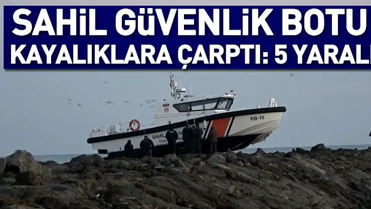 Sahil güvenlik botu kayalıklara çarptı: 5 yaralı