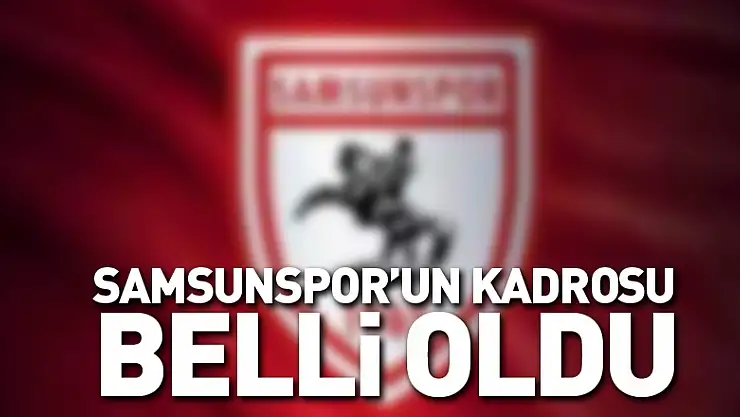 Samsunspor'un Kadrosu Belli Oldu