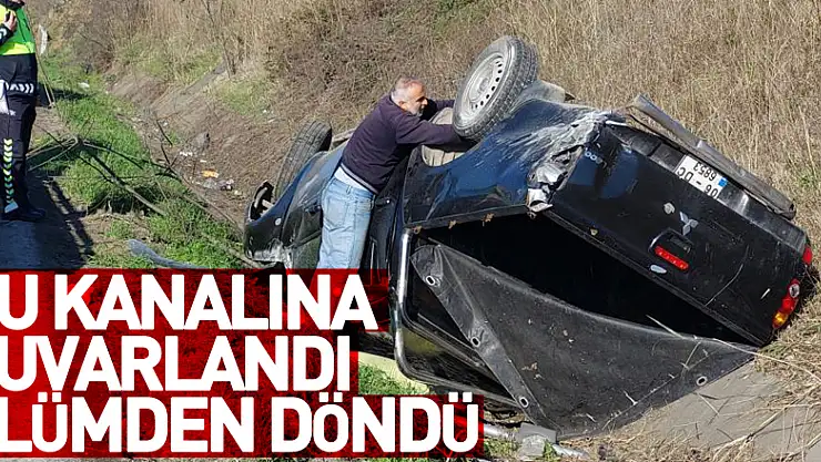 Aracıyla su kanalına yuvarlanan öğretmen ölümden döndü