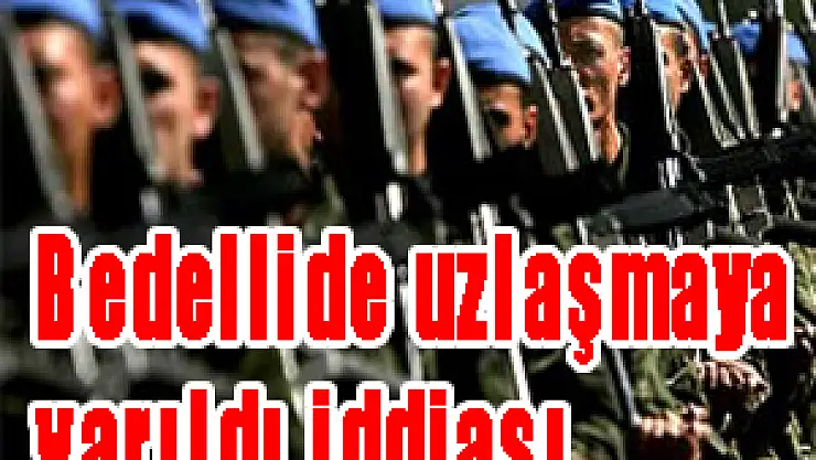 Bedellide uzlaşmaya varıldı iddiası