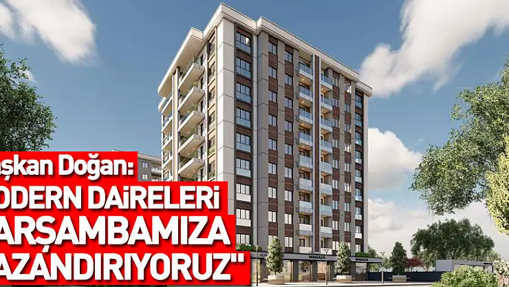 Başkan Doğan: 'Hem konforlu hem de modern daireleri Çarşambamıza kazandırıyoruz'