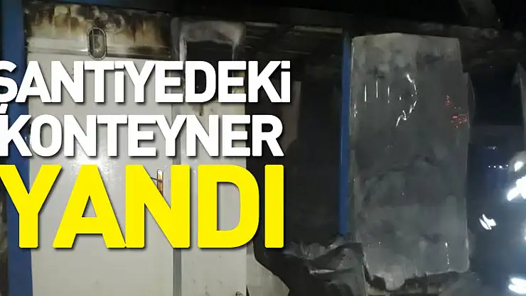 Şantiyedeki konteyner yandı