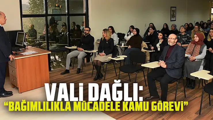 Vali Dağlı: 'Bağımlılıkla mücadele kamu görevi'