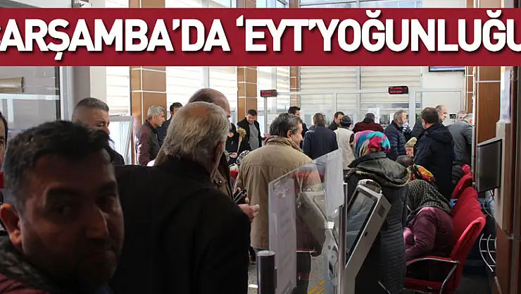 Çarşamba'da 'EYT'yoğunluğu!