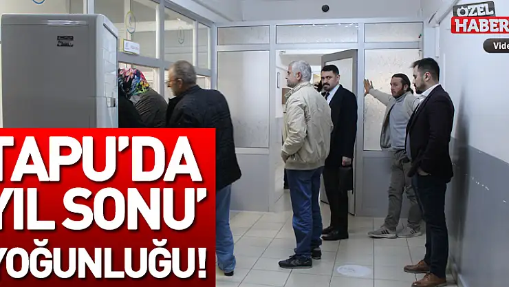 Tapu'da 'Yıl Sonu' Yoğunluğu!