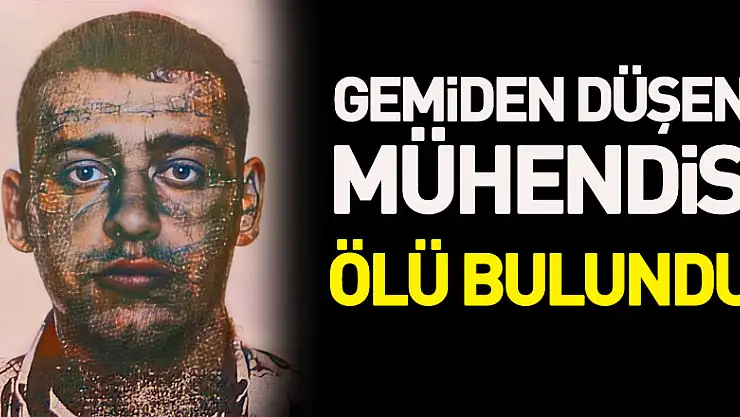 Gemiden düşen mühendis ölü bulundu