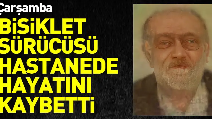 Otomobilin çarptığı bisiklet sürücüsü hastanede hayatını kaybetti