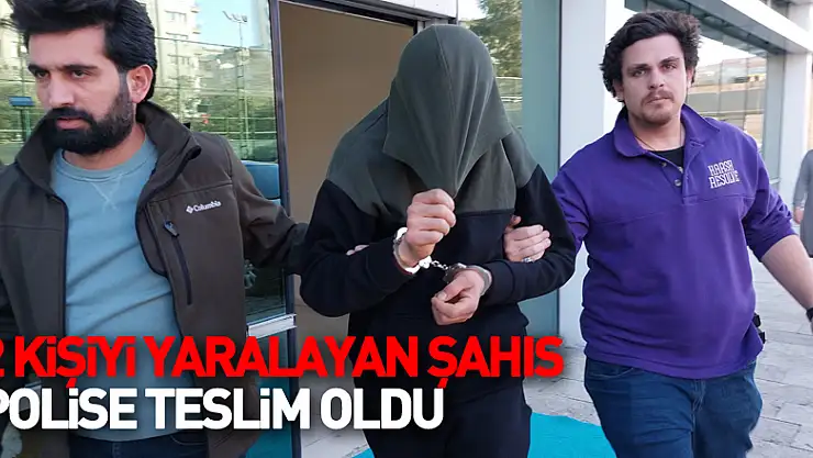 Pazarda 2 kişiyi yaralayan şahıs polise teslim oldu