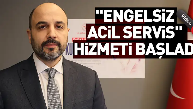 'Engelsiz Acil Servis' hizmeti başladı