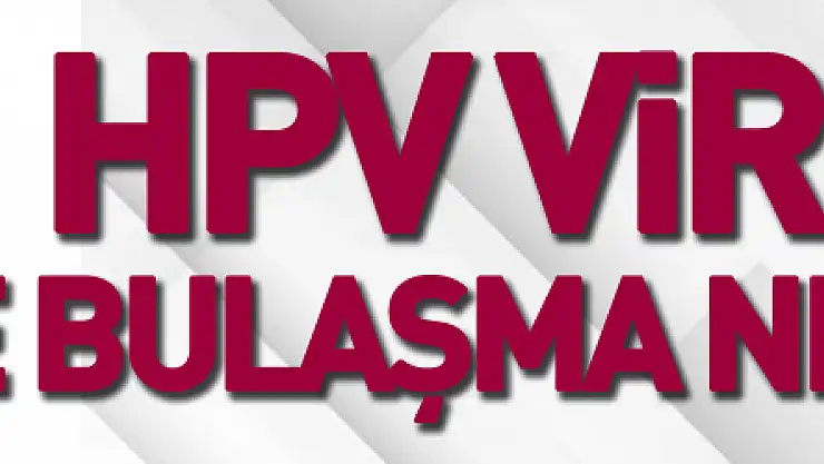 HPV virüsü ve bulaşma nedenleri